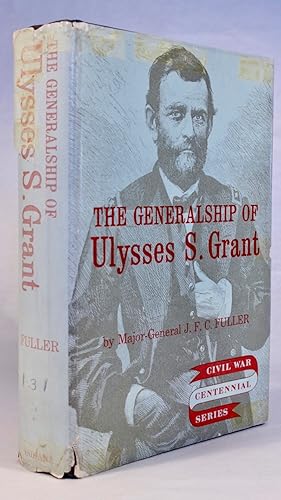 The Generalship of Ulysses S. Grant [Civil War Centennial Series]