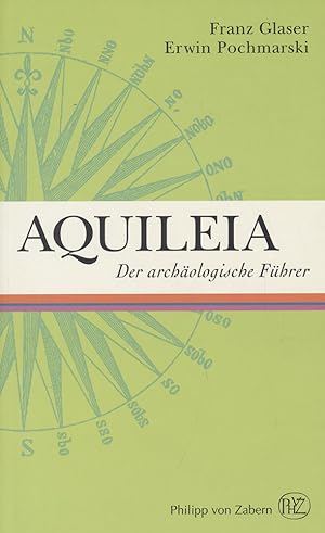 Aquileia. Der archäologische Führer. Herausgegeben von Holger Sonnabend und Christian Winkle.