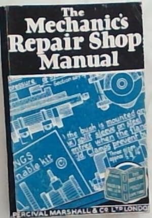 Imagen del vendedor de The Mechanic's Repair-Shop Manual: A handbook of practical wrinkles based on everyday repair shop experience a la venta por Chapter 1
