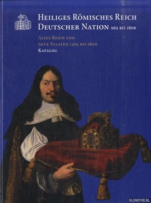 Immagine del venditore per Heiliges Rmisches Reich Deutscher Nation 962 bis 1806. Altes Reich uns neue Staaten 1495 bis 1806. Katalog venduto da Klondyke