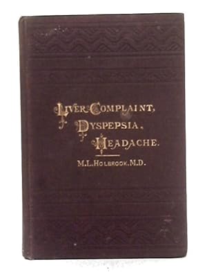 Seller image for Liver Complaint, Nervous Dyspepsia and Headache: Their Causes, Prevention, and Cure for sale by World of Rare Books