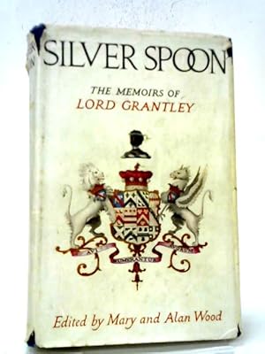 Seller image for Silver Spoon. Being Extracts From The Random Reminiscences Of Lord Grantley for sale by World of Rare Books