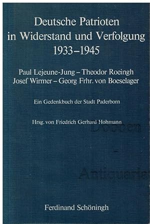 Bild des Verkufers fr Deutsche Patrioten in Widerstand und Verfolgung 1933-1945. Paul Lejeune-Jung - Theodor Roeingh - Josef Wirmer - Georg Frhr. von Boeselager. Ein Gedenkbuch der Stadt Paderborn. zum Verkauf von Dobben-Antiquariat Dr. Volker Wendt