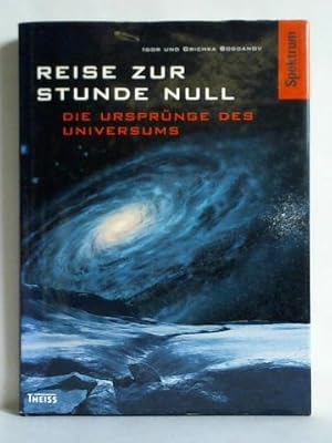 Reise zur Stunde Null. Die Ursprünge des Universums