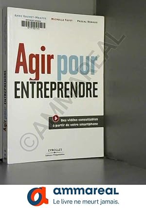 Seller image for Agir pour entreprendre Des vidos consultables  partir de votre smartphone for sale by Ammareal