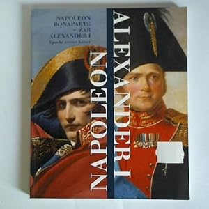 Napoleon Bonaparte - Zar Alexander I. Epoche zweier Kaiser