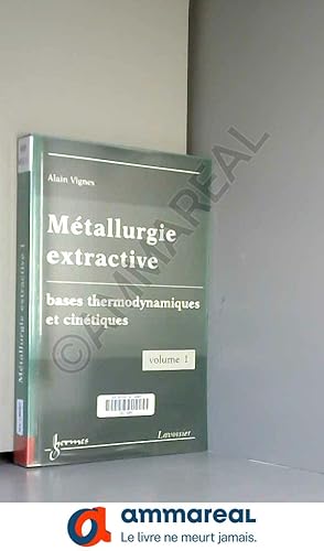 Imagen del vendedor de Mtallurgie extractive: Tome 1, Bases thermodynamiques et cintiques a la venta por Ammareal