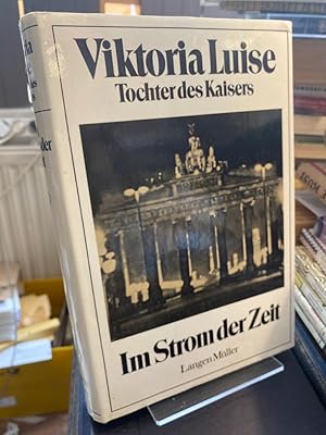 Bild des Verkufers fr Im Strom der Zeit. Viktoria Luise, Tochter des Kaisers. zum Verkauf von Altstadt-Antiquariat Nowicki-Hecht UG