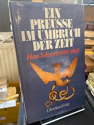 Ein Preusse im Umbruch der Zeit. Hans Schwarz 1890 - 1967. Auswahl der Werke und Biographie von O...