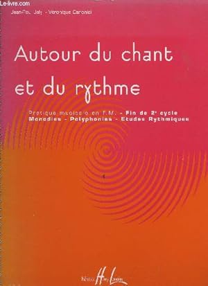 Image du vendeur pour Autour du chant et du rythme. Pratique musicale en FM. Fin de 2e cycle. Monodies, polyphonies, tudes rythmiques mis en vente par Le-Livre