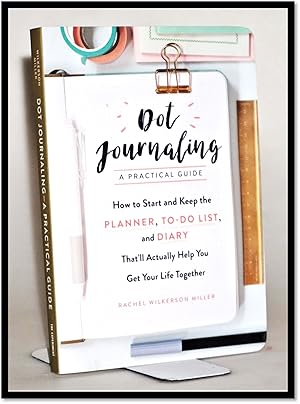 Dot Journaling? A Practical Guide: How to Start and Keep the Planner, To-Do List, and Diary That'...