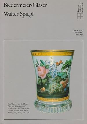 Biedermeier-Gläser. / Walter Spiegl; Keysers Sammlerbibliothek