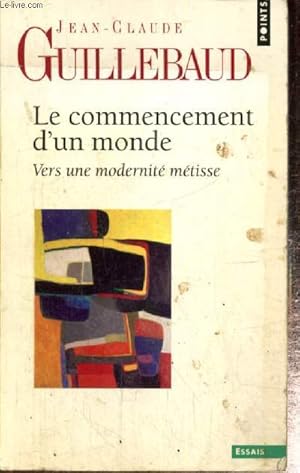 Image du vendeur pour Le commencement d'un monde - Vers une modernit mtisse (Collection "Points Essais", n646) mis en vente par Le-Livre