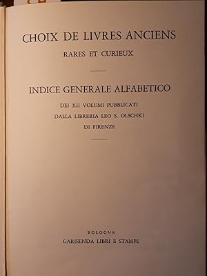 Choix de livres anciens rares et curieux: Indice generale alfabetico dei XII volumi pubblicati da...