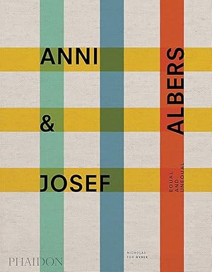 Anni & Josef Albers : Equal and Unequal. / Nicholas Fox Weber