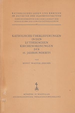 Katholische Überlieferungen in den lutherischen Kirchenordnungen des 16. Jahrhunderts / Ernst Wal...