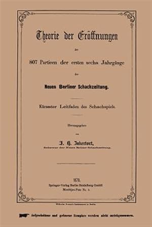 Imagen del vendedor de Theorie Der Erffnungen Der 807 Partieen Der Ersten Sechs Jahrgnge Der Neuen Berliner Schachzeitung : Krzester Leitfaden Des Schachspiels -Language: german a la venta por GreatBookPrices