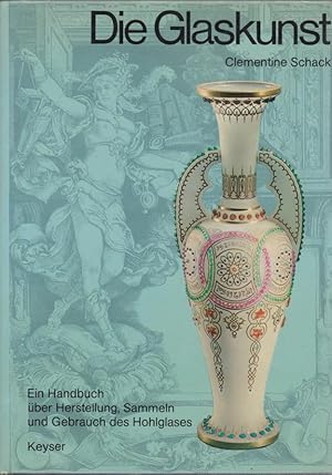 Die Glaskunst : e. Handbuch über Herstellung, Sammeln u. Gebrauch d. Hohlglases. von Clementine S...