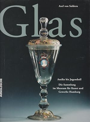 Seller image for Glas : Antike bis Jugendstil ; die Sammlung im Museum fr Kunst und Gewerbe Hamburg. [Hrsg. Museum fr Kunst und Gewerbe Hamburg]. Axel von Saldern. [Red. Jochen von Grumbkow] for sale by Licus Media