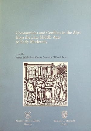 Immagine del venditore per Communities and conflicts in the Alps from the late Middle Ages to early modernity.: Atti di un convegno tenuto a Trento nel 2014. Traduzione di Joy Avery, Garin Taylor, Kayoko Yukimura. Fondazione Bruno Kessler. Annali dell'Istituto storico italo-germanico in Trento. Istituto storico italo-germanico; 30. venduto da Studio Bibliografico Adige