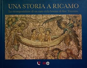 Immagine del venditore per Una storia a ricamo: la ricomposizione di un raro ciclo boemo di fine Trecento.: Catalogo della Mostra tenuta a Trento nel 2011. venduto da Studio Bibliografico Adige