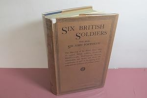 Image du vendeur pour Six British Soldiers by Sir John Fortescue, 1928, 1st, Includes dust jacket mis en vente par Devils in the Detail Ltd