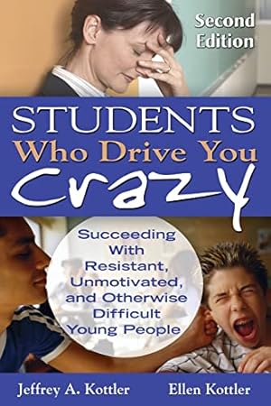 Image du vendeur pour Students Who Drive You Crazy: Succeeding With Resistant, Unmotivated, and Otherwise Difficult Young People mis en vente par Reliant Bookstore