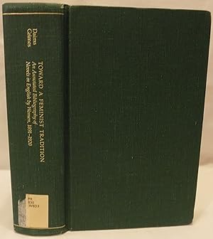 Toward a Feminist Tradition: An Annotated Bibliography of Novels in English by Women, 1891-1920 (...