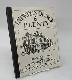 Image du vendeur pour Independence & Plenty: An Illustrated History of Shedden, Fingal and the Surrounding Area mis en vente par Attic Books (ABAC, ILAB)