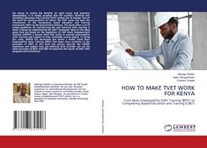 Seller image for HOW TO MAKE TVET WORK FOR KENYA : From Basic Employability Skills Training (BEST) to Competency Based Education and Training (CBET) for sale by AHA-BUCH GmbH