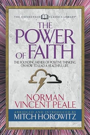 Seller image for The Power of Faith (Condensed Classics): The Founding Father of Positive Thinking on How to Lead a Healthful Life by Peal, Norman Vincent, Horowitz, Mitch [Paperback ] for sale by booksXpress