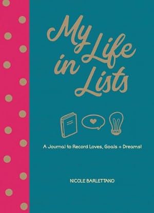 Seller image for My Life in Lists: A Journal to Record Loves + Goals + Dreams! by Barlettano, Nicole [Paperback ] for sale by booksXpress