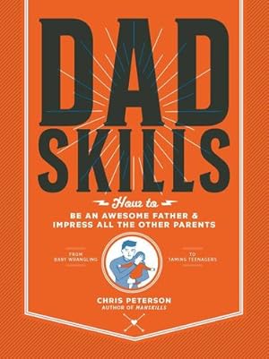 Seller image for Dadskills: How to Be an Awesome Father and Impress All the Other Parents by Peterson, Chris [Flexibound ] for sale by booksXpress