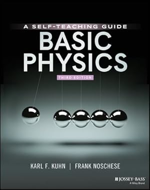 Seller image for Basic Physics: A Self-Teaching Guide, 3rd Edition (Wiley Self Teaching Guides) by Kuhn, Karl F., Noschese, Frank [Paperback ] for sale by booksXpress