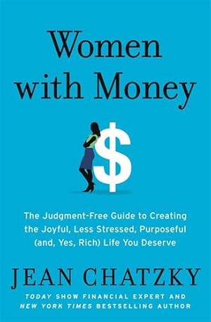 Imagen del vendedor de Women with Money: The Judgment-Free Guide to Creating the Joyful, Less Stressed, Purposeful (and, Yes, Rich) Life You Deserve by Chatzky, Jean [Paperback ] a la venta por booksXpress