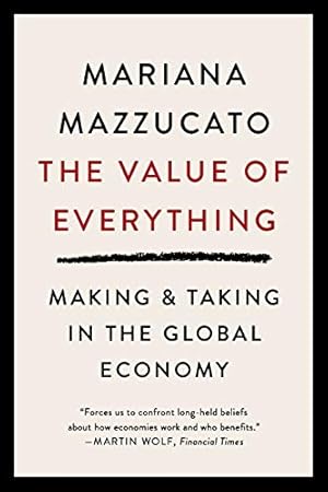 Image du vendeur pour The Value of Everything: Making and Taking in the Global Economy by Mazzucato, Mariana [Paperback ] mis en vente par booksXpress