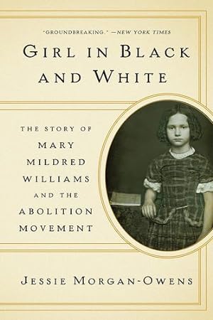 Imagen del vendedor de Girl in Black and White: The Story of Mary Mildred Williams and the Abolition Movement by Morgan-Owens, Jessie [Paperback ] a la venta por booksXpress