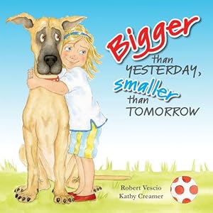 Seller image for Bigger Than Yesterday, Smaller Than Tomorrow by Vescio, Robert, Creamer, Kathy [Hardcover ] for sale by booksXpress