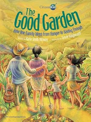 Seller image for The Good Garden: How One Family Went from Hunger to Having Enough (CitizenKid) by Milway, Katie Smith [Paperback ] for sale by booksXpress