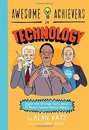 Imagen del vendedor de Awesome Achievers in Technology: Super and Strange Facts about 12 Almost Famous History Makers by Katz, Alan [Paperback ] a la venta por booksXpress