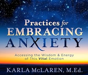 Seller image for Practices for Embracing Anxiety: Accessing the Wisdom and Energy of This Vital Emotion by McLaren, Karla [Audio CD ] for sale by booksXpress