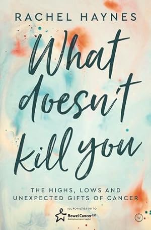 Seller image for What Doesn't Kill You .: The Highs, Lows and Unexpected Gifts of Surviving Cancer by Bown, Rachel [Paperback ] for sale by booksXpress