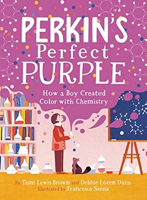 Seller image for Perkin's Perfect Purple: How a Boy Created Color with Chemistry by Brown, Tami Lewis, Dunn, Debbie Loren [Hardcover ] for sale by booksXpress