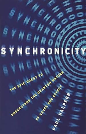 Seller image for Synchronicity: The Epic Quest to Understand the Quantum Nature of Cause and Effect by Halpern, Paul [Hardcover ] for sale by booksXpress