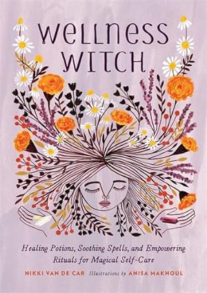 Seller image for Wellness Witch: Healing Potions, Soothing Spells, and Empowering Rituals for Magical Self-Care by Van De Car, Nikki [Hardcover ] for sale by booksXpress