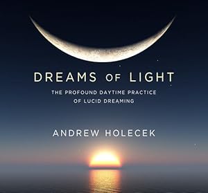 Seller image for Dreams of Light: The Profound Daytime Practice of Lucid Dreaming by Holecek, Andrew [Audio CD ] for sale by booksXpress