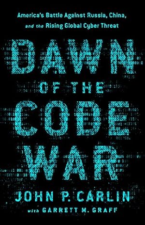 Bild des Verkufers fr Dawn of the Code War: America's Battle Against Russia, China, and the Rising Global Cyber Threat by Carlin, John P., Graff, Garrett M. [Paperback ] zum Verkauf von booksXpress