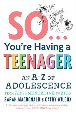 Imagen del vendedor de So You're Having a Teenager: An A-Z of Adolescence by Macdonald, Sarah, Wilcox, Cathy [Paperback ] a la venta por booksXpress
