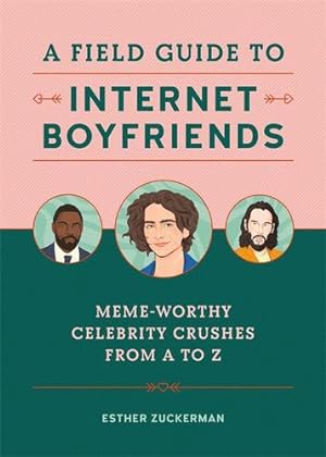 Bild des Verkufers fr A Field Guide to Internet Boyfriends: Meme-Worthy Celebrity Crushes from A to Zaddy by Zuckerman, Esther [Hardcover ] zum Verkauf von booksXpress