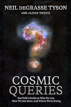 Seller image for Cosmic Queries: StarTalk's Guide to Who We Are, How We Got Here, and Where We're Going by DeGrasse Tyson, Neil, Trefil, James [Hardcover ] for sale by booksXpress